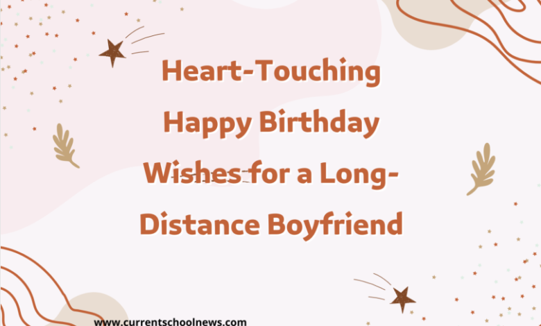 Heart-Touching Happy Birthday Wishes For A Long-Distance Boyfriend